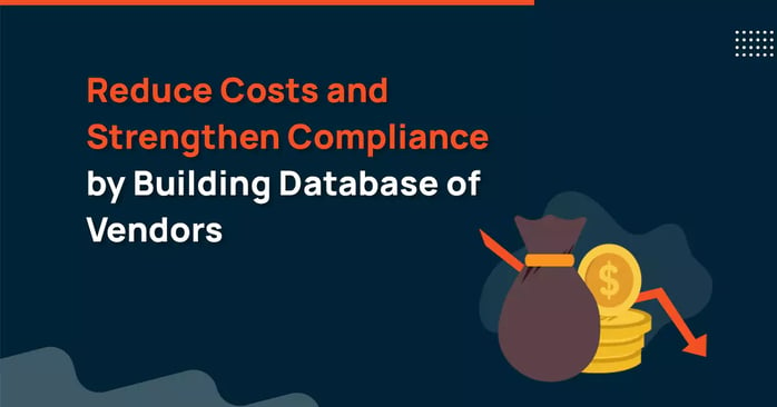 Reduce Costs and Strengthen Compliance by Building Database of Vendors