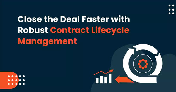 close the deal faster with robust contract lifecycle management