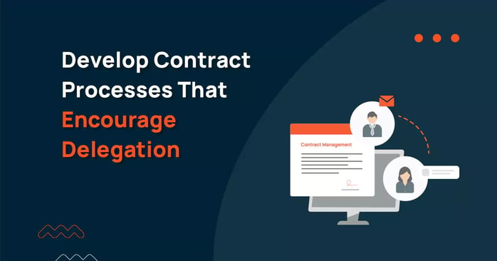 Develop Contract Processes that Encourage Delegation