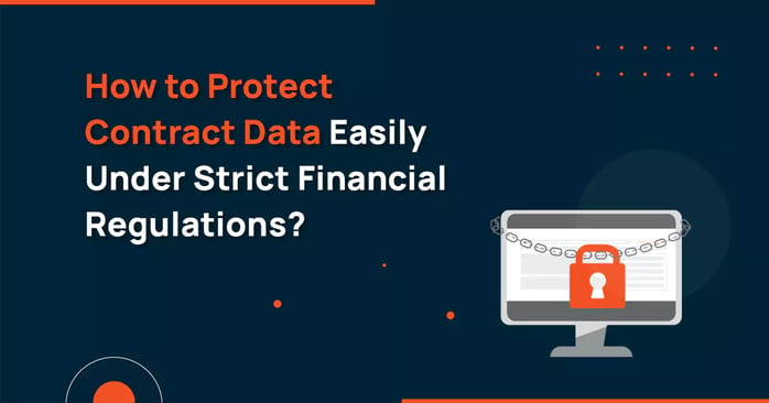 How to Protect Contract Data Easily Under Strict Financial Regulations?