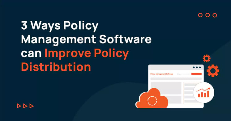 3 ways policy management software can improve policy distribution