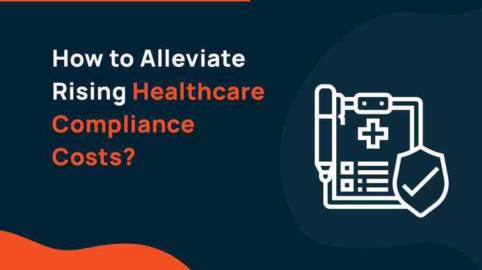 How to Alleviate Rising Healthcare Compliance Costs