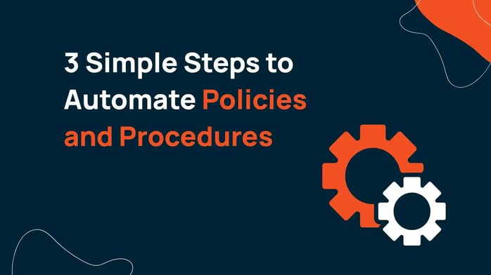 3 Simple Steps to Automate Policies and Procedures