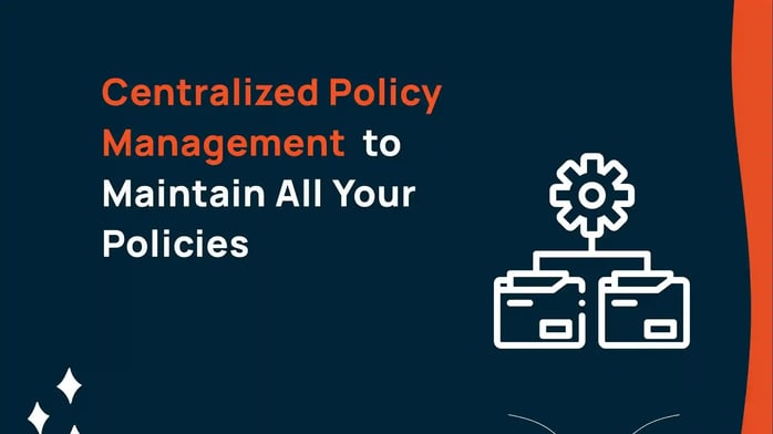 Centralized Policy Management to Maintain All Your Policies