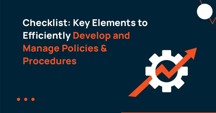 Checklist: Key Elements to Efficiently Develop and Manage Policies & Procedures