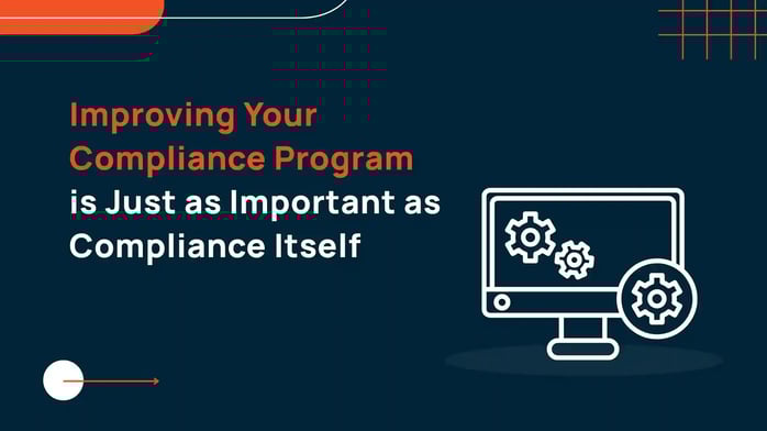 Improving Your Compliance Program is Just as Important as Compliance Itself