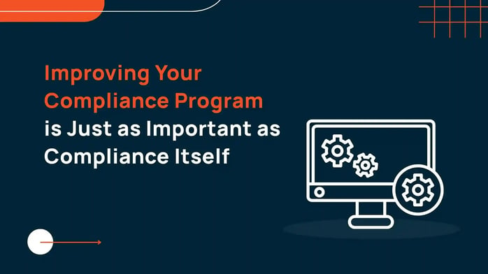 Improving Your Compliance Program is Just as Important as Compliance Itself