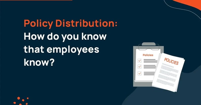 Policy Distribution: How do you know that employees know?
