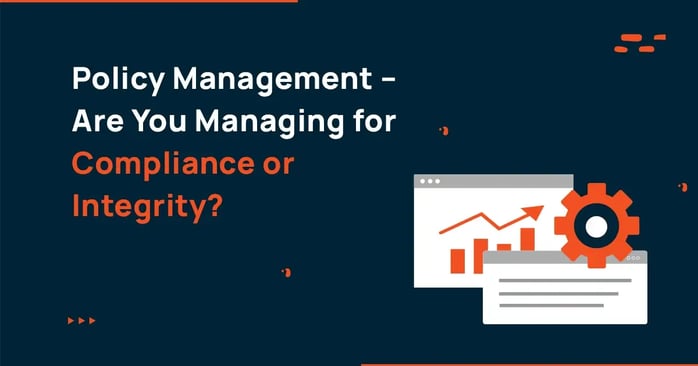 Policy Management – Are You Managing for Compliance or Integrity?