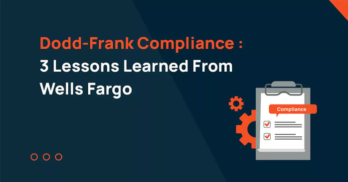 Dodd-Frank Compliance – 3 Lessons Learned From Wells Fargo
