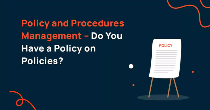 Policy and Procedures Management – Do You Have a Policy on Policies?