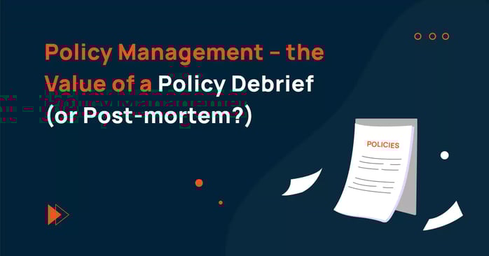 Policy Management – the Value of a Policy Debrief (or Post-mortem?)