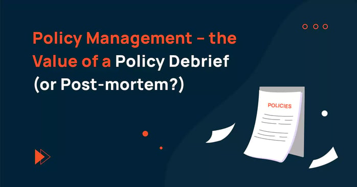 Policy Management – the Value of a Policy Debrief (or Post-mortem?)