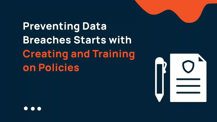 Preventing Data Breaches Starts with Creating and Training on Policies