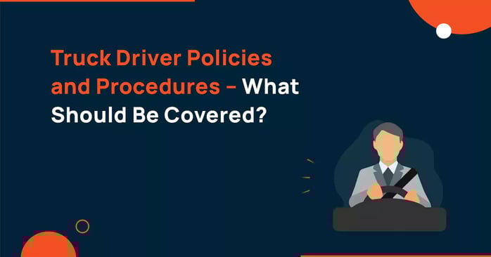 Truck Driver Policies and Procedures – What Should Be Covered?