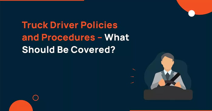 Truck Driver Policies and Procedures – What Should be Covered?
