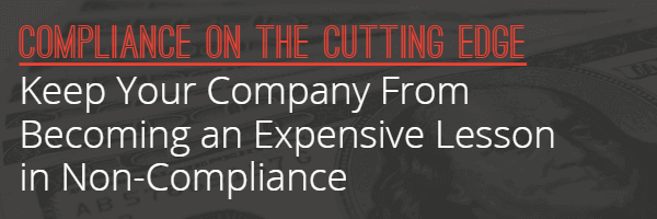 Keep your company from becoming an expensive lesson in non-compliances