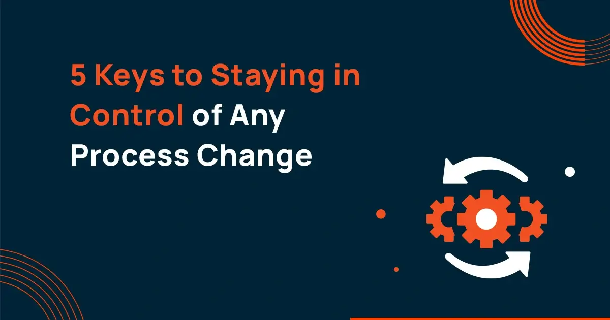 Change Management - 5 Keys to Staying in Control of any Process Change